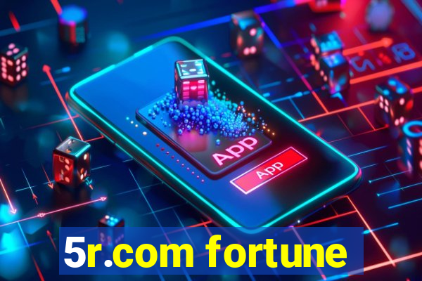 5r.com fortune